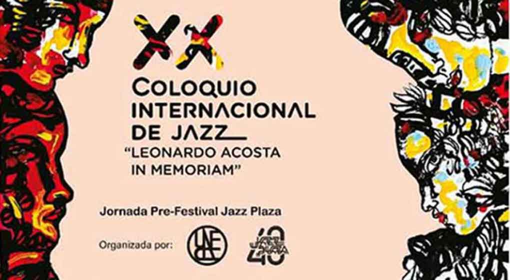 XX Coloquio Internacional de Jazz “Leonardo Acosta in Memoriam” XX Coloquio Internacional de Jazz “Leonardo Acosta in Memoriam”