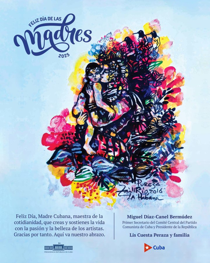   El presidente de Cuba, Miguel Díaz-Canel, felicitó hoy a las madres de esta nación antillana en ocasión de celebrarse hoy su día.  Feliz Día, Madre Cubana, maestra de la cotidianidad, que creas y sostienes la vida con la pasión y la belleza de los artistas. Gracias por tanto. Aquí va nuestro abrazo, escribió el mandatario en la red social X.  También otros altos dirigentes, como el ministro de Relaciones Exteriores, Bruno Rodríguez, congratularon en X a las madres cubanas esta jornada.  Calurosas felicitaciones a todas las madres cubanas, ejemplos de amor, resistencia, creatividad y sacrificio en este Día de las madres, escribió en su mensaje.  Rodríguez saludó especialmente a las trabajadoras en esa cartera y del Instituto Superior de Relaciones Internacionales, dignas representantes –apuntó- de la diplomacia revolucionaria.  Cada segundo domingo de mayo Cuba celebra el Día de las madres.  El festejo tomó carácter oficial el 22 de abril de 1921, cuando el ayuntamiento de La Habana aprobó la celebración de esta fecha, la que se hizo extensiva a todo el país en 1928, según reportes de la prensa de la época.